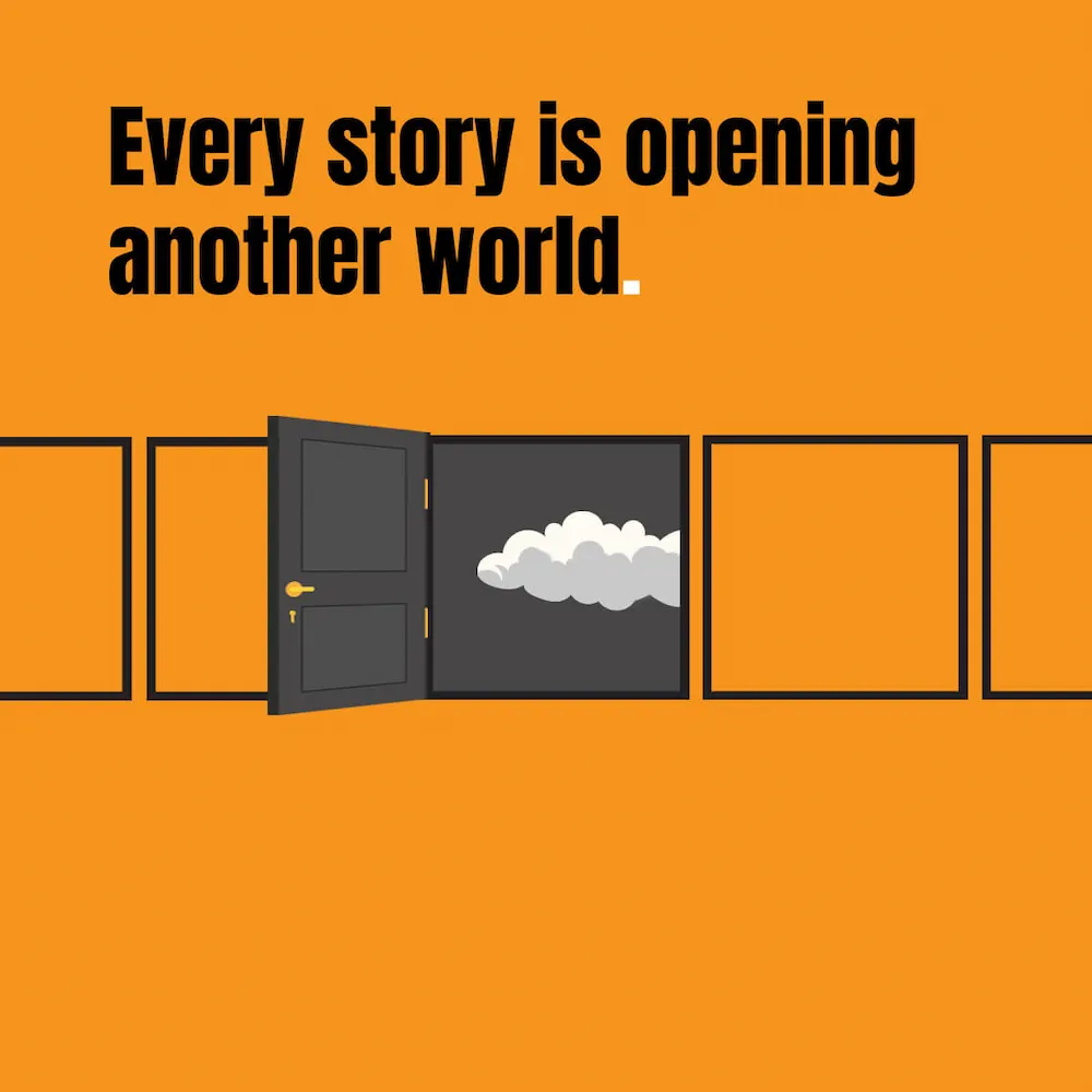 Every story is opening another world.