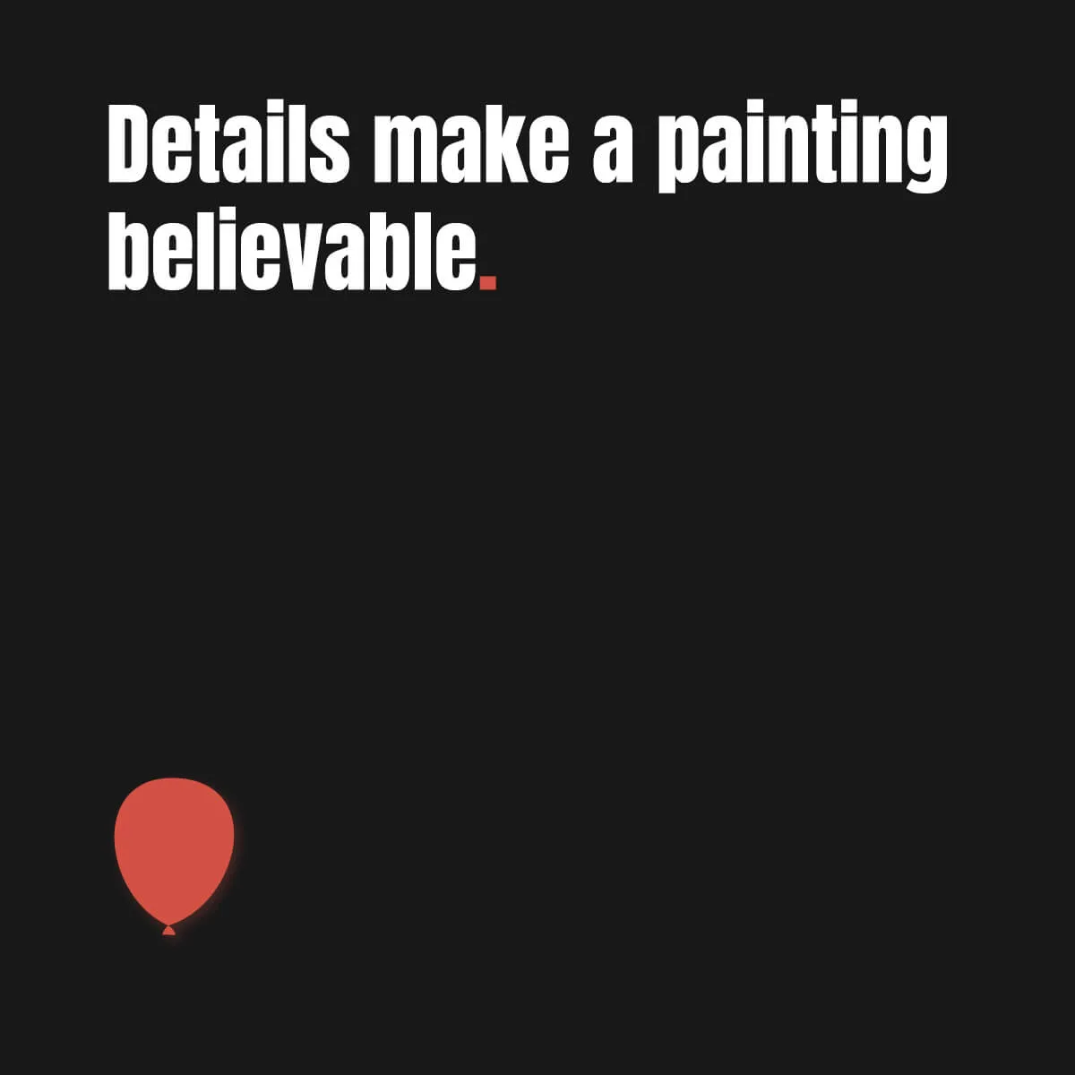 Details make a painting believable.
