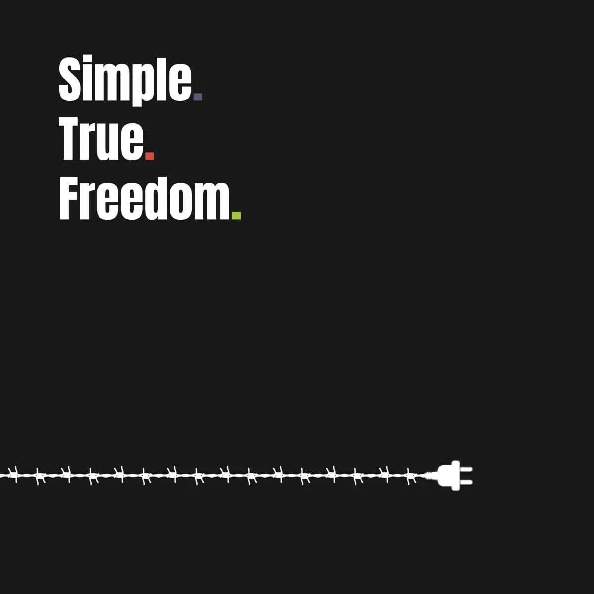 Simple. True. Freedom.