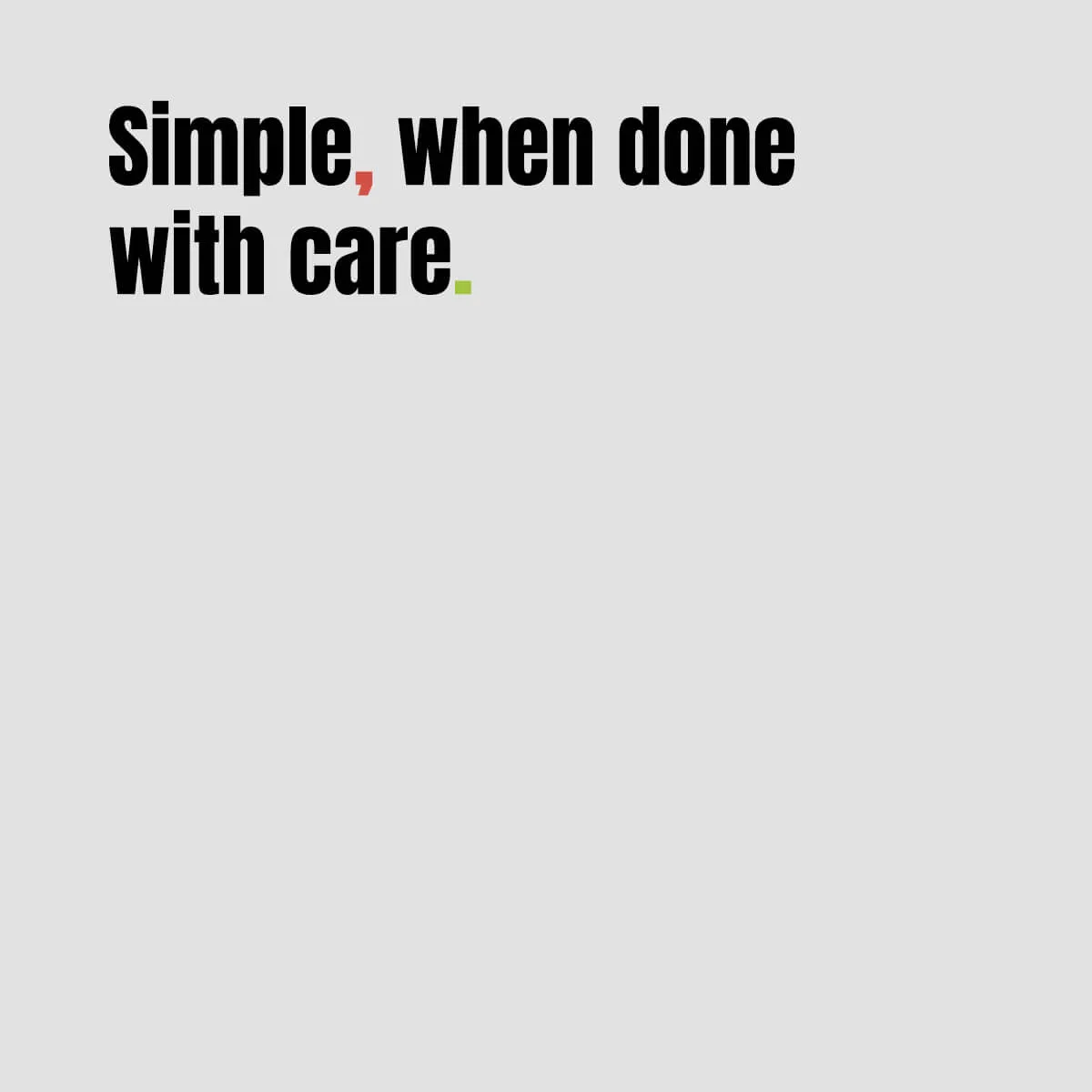 Simple, when done with care.